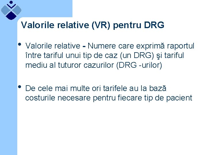 Valorile relative (VR) pentru DRG • Valorile relative - Numere care exprimă raportul între
