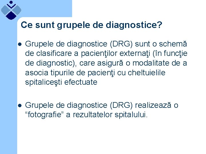 Ce sunt grupele de diagnostice? l Grupele de diagnostice (DRG) sunt o schemă de