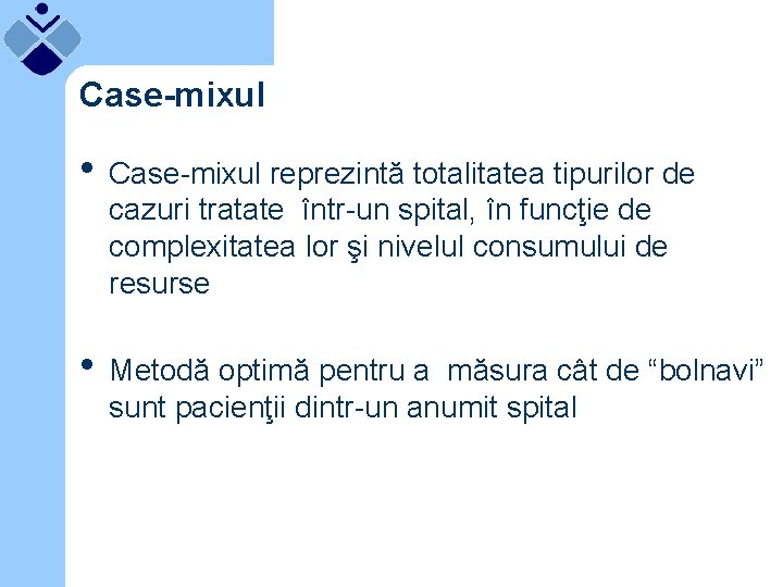 Case-mixul • Case-mixul reprezintă totalitatea tipurilor de cazuri tratate într-un spital, în funcţie de