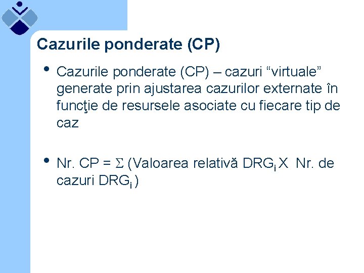 Cazurile ponderate (CP) • Cazurile ponderate (CP) – cazuri “virtuale” generate prin ajustarea cazurilor