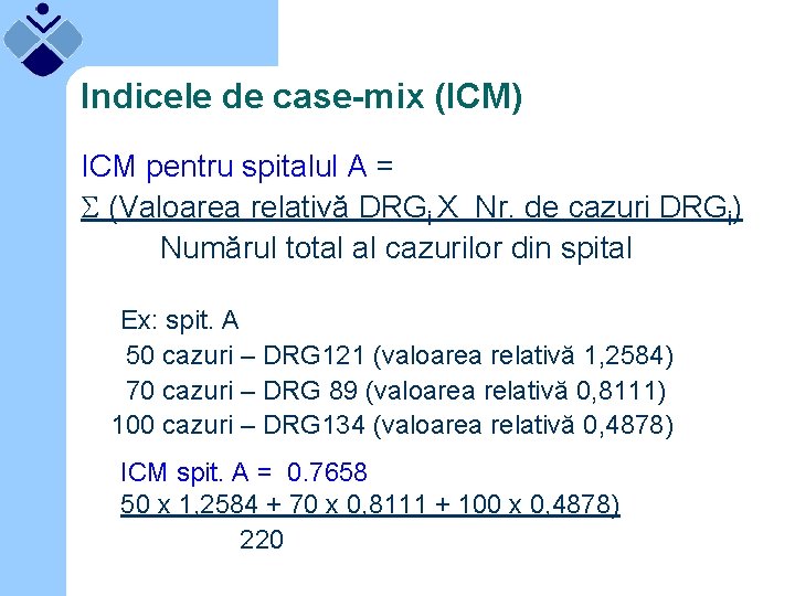 Indicele de case-mix (ICM) ICM pentru spitalul A = (Valoarea relativă DRGi X Nr.