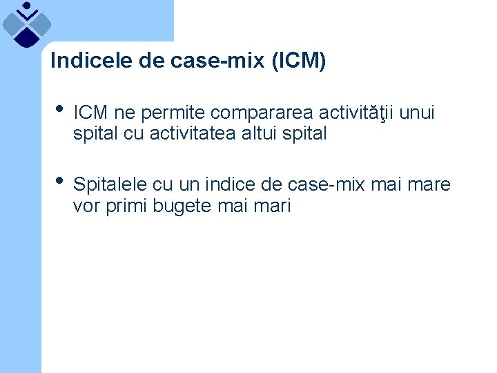 Indicele de case-mix (ICM) • ICM ne permite compararea activităţii unui spital cu activitatea