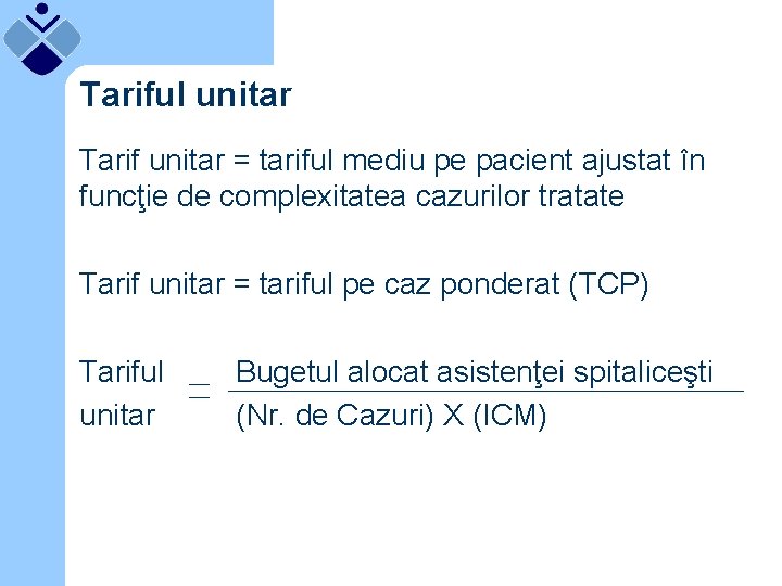 Tariful unitar Tarif unitar = tariful mediu pe pacient ajustat în funcţie de complexitatea