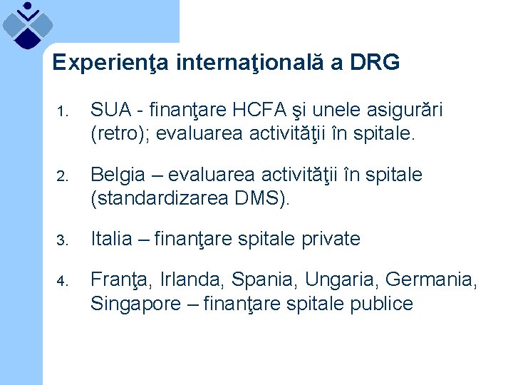 Experienţa internaţională a DRG 1. SUA - finanţare HCFA şi unele asigurări (retro); evaluarea