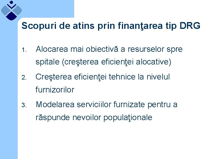 Scopuri de atins prin finanţarea tip DRG 1. Alocarea mai obiectivă a resurselor spre