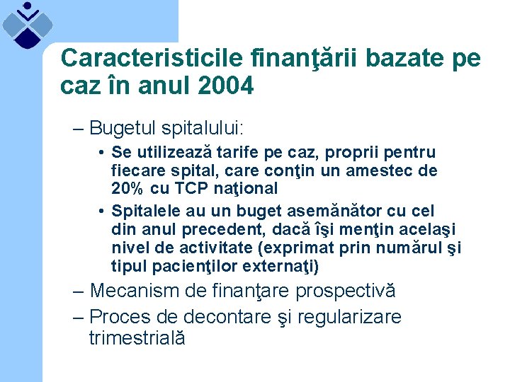 Caracteristicile finanţării bazate pe caz în anul 2004 – Bugetul spitalului: • Se utilizează