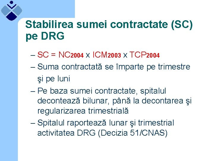 Stabilirea sumei contractate (SC) pe DRG – SC = NC 2004 x ICM 2003