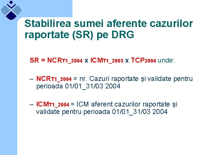 Stabilirea sumei aferente cazurilor raportate (SR) pe DRG SR = NCRT 1_2004 x ICMT