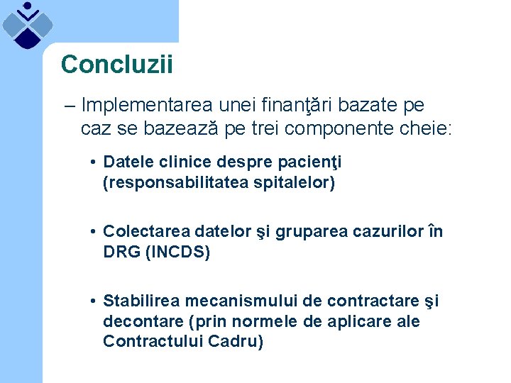 Concluzii – Implementarea unei finanţări bazate pe caz se bazează pe trei componente cheie: