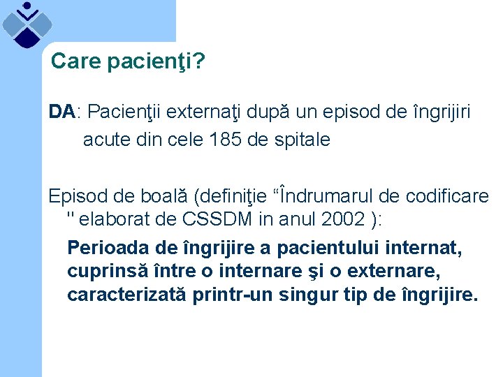 Care pacienţi? DA: Pacienţii externaţi după un episod de îngrijiri acute din cele 185