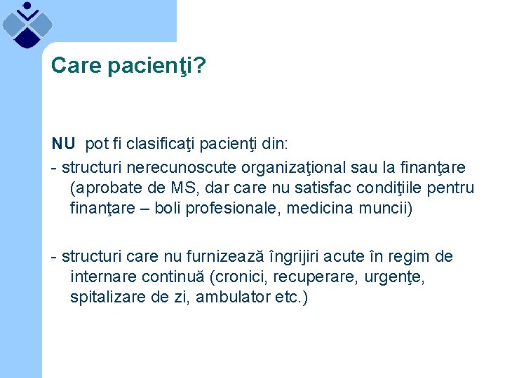 Care pacienţi? NU pot fi clasificaţi pacienţi din: - structuri nerecunoscute organizaţional sau la