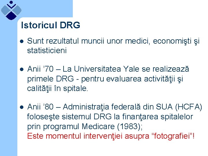 Istoricul DRG l Sunt rezultatul muncii unor medici, economişti şi statisticieni l Anii ’
