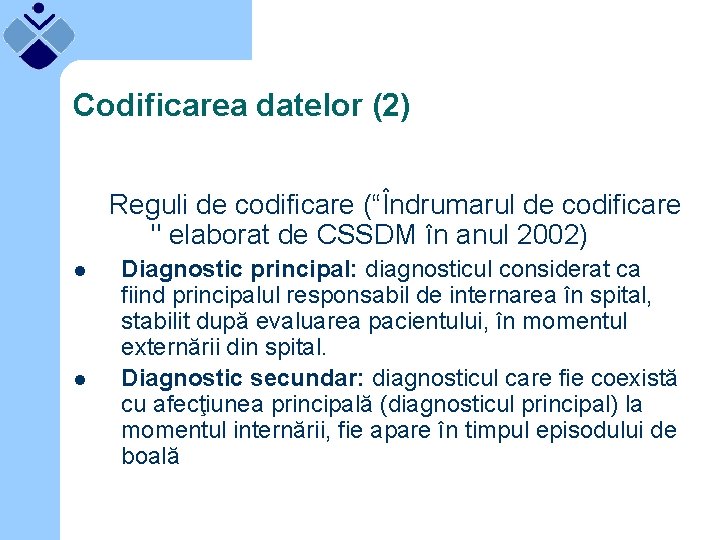 Codificarea datelor (2) Reguli de codificare (“Îndrumarul de codificare " elaborat de CSSDM în