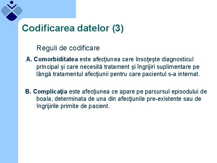 Codificarea datelor (3) Reguli de codificare A. Comorbiditatea este afecţiunea care însoţeşte diagnosticul principal