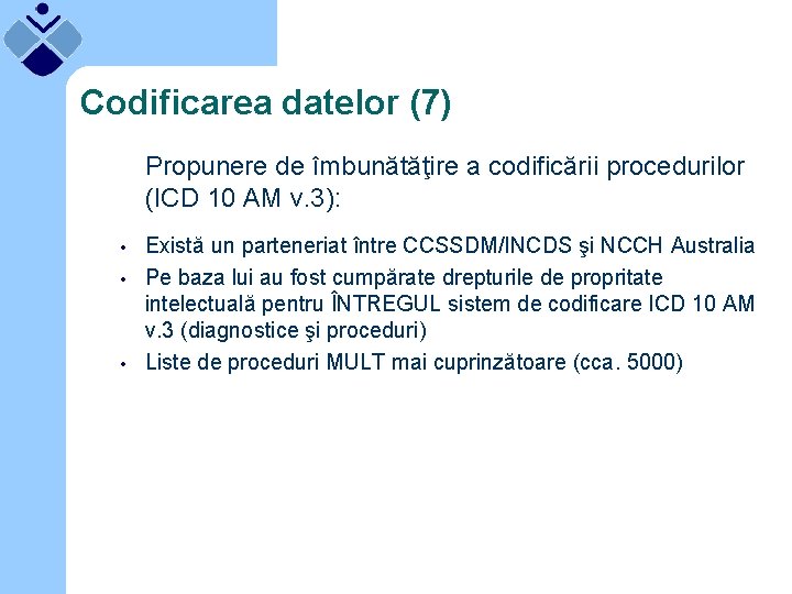 Codificarea datelor (7) Propunere de îmbunătăţire a codificării procedurilor (ICD 10 AM v. 3):