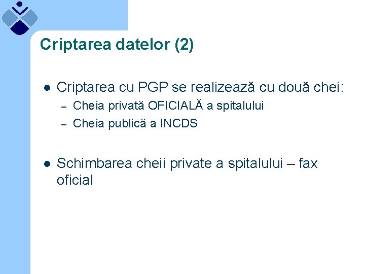 Criptarea datelor (2) l Criptarea cu PGP se realizează cu două chei: – –