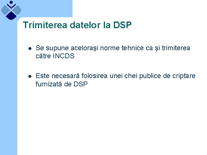 Trimiterea datelor la DSP l Se supune aceloraşi norme tehnice ca şi trimiterea către