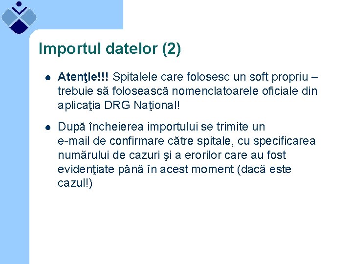 Importul datelor (2) l Atenţie!!! Spitalele care folosesc un soft propriu – trebuie să