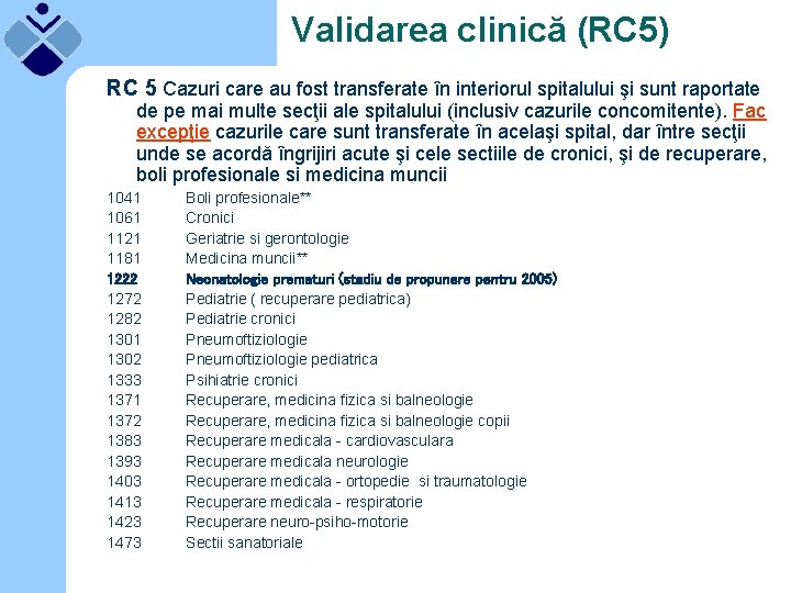 Validarea clinică (RC 5) RC 5 Cazuri care au fost transferate în interiorul spitalului