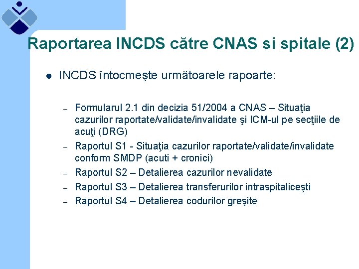 Raportarea INCDS către CNAS si spitale (2) l INCDS întocmeşte următoarele rapoarte: – –