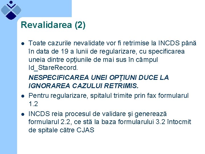 Revalidarea (2) l l l Toate cazurile nevalidate vor fi retrimise la INCDS până