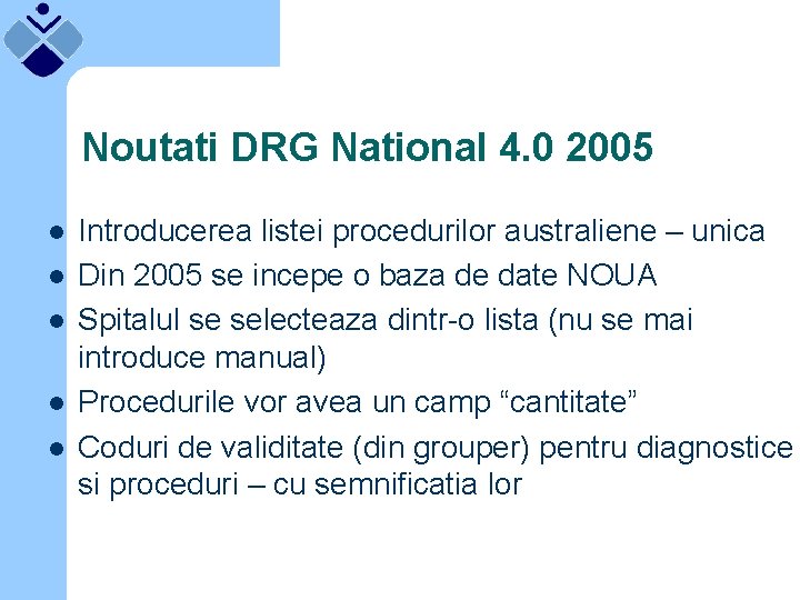 Noutati DRG National 4. 0 2005 l l l Introducerea listei procedurilor australiene –
