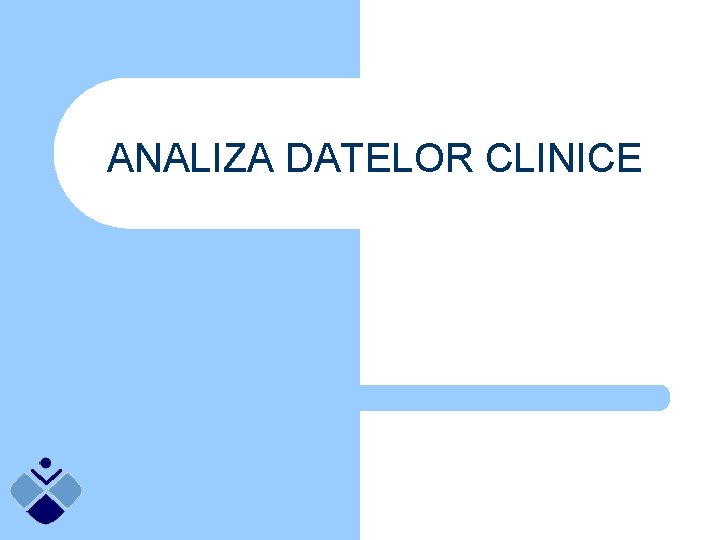 ANALIZA DATELOR CLINICE 