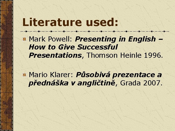 Literature used: Mark Powell: Presenting in English – How to Give Successful Presentations, Thomson