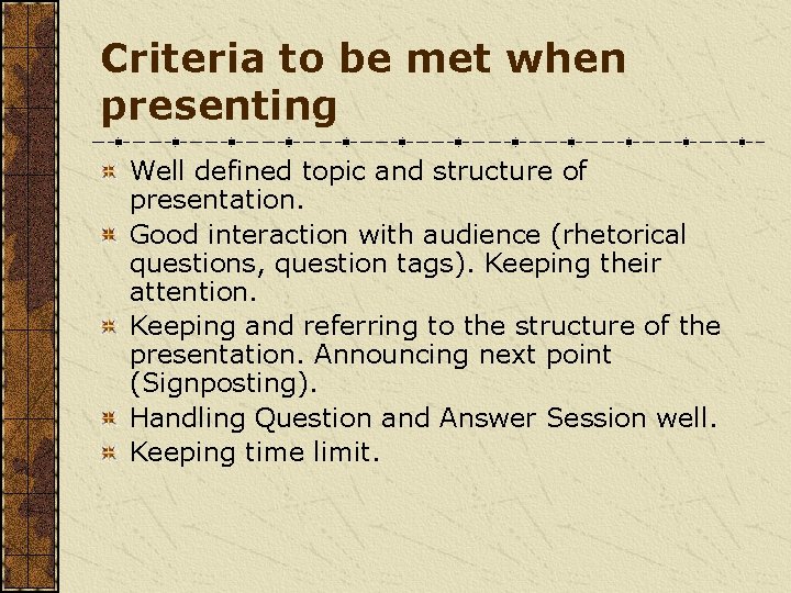 Criteria to be met when presenting Well defined topic and structure of presentation. Good