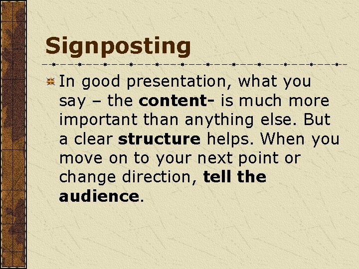 Signposting In good presentation, what you say – the content- is much more important