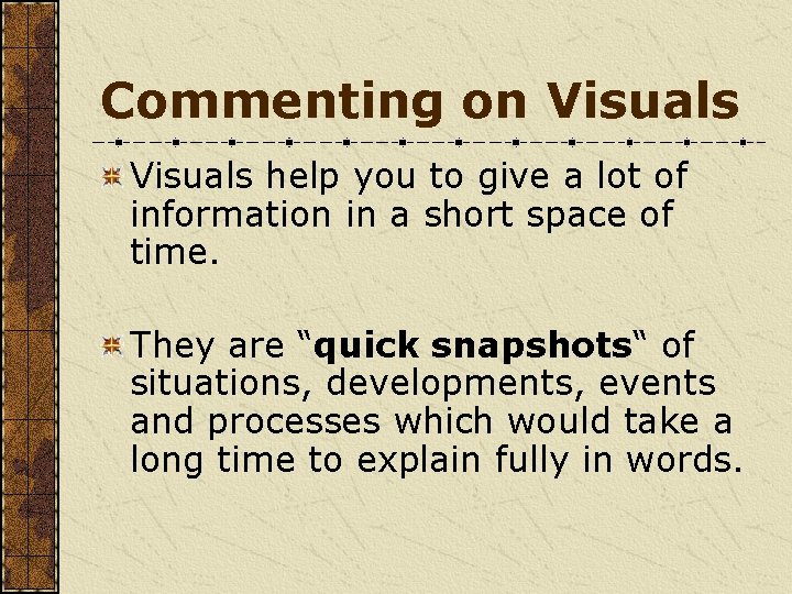 Commenting on Visuals help you to give a lot of information in a short