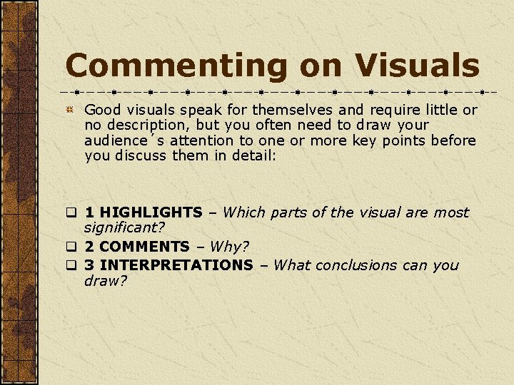 Commenting on Visuals Good visuals speak for themselves and require little or no description,