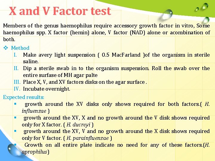 X and V Factor test Members of the genus haemophilus require accessory growth factor X and V Factor test Members of the genus haemophilus require accessory growth factor