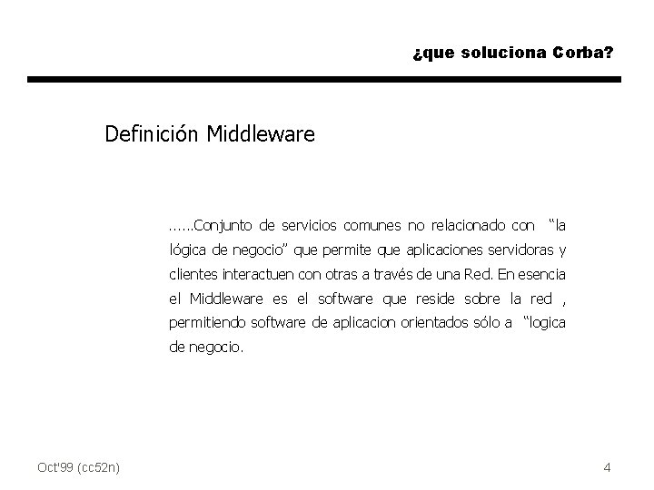 ¿que soluciona Corba? Definición Middleware . . . Conjunto de servicios comunes no relacionado