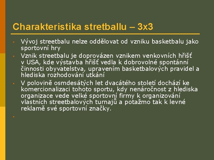 Charakteristika stretballu – 3 x 3 § § Vývoj streetbalu nelze oddělovat od vzniku
