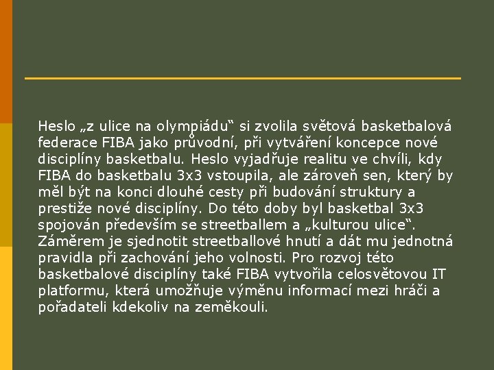 Heslo „z ulice na olympiádu“ si zvolila světová basketbalová federace FIBA jako průvodní, při