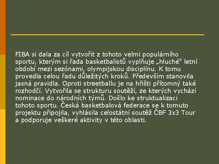 FIBA si dala za cíl vytvořit z tohoto velmi populárního sportu, kterým si řada