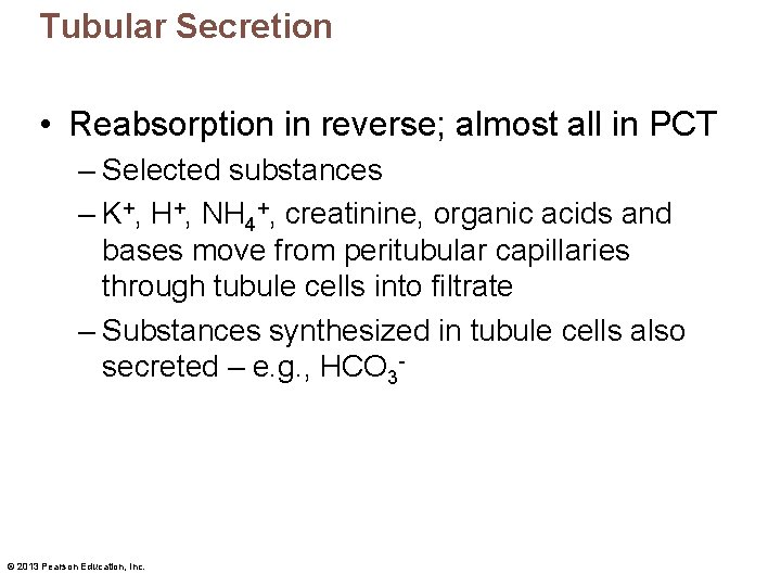 Tubular Secretion • Reabsorption in reverse; almost all in PCT – Selected substances –