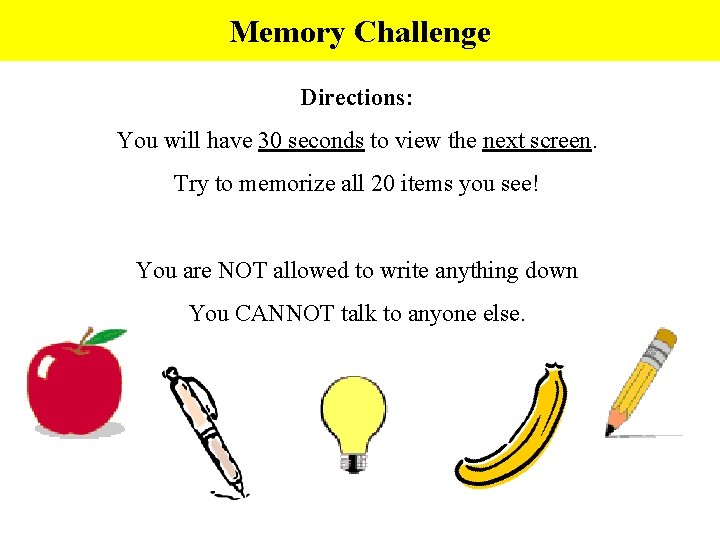 Memory Challenge Directions: You will have 30 seconds to view the next screen. Try