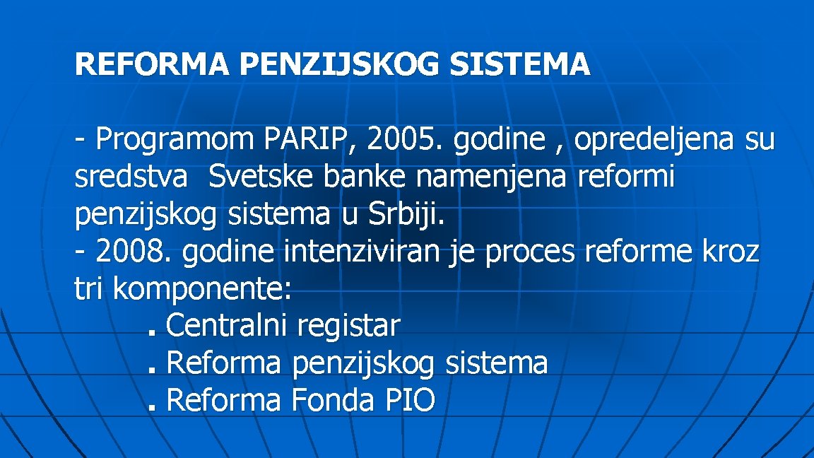 REFORMA PENZIJSKOG SISTEMA - Programom PARIP, 2005. godine , opredeljena su sredstva Svetske banke