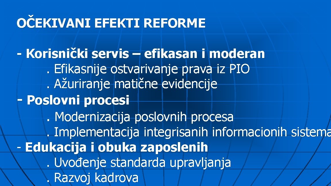 OČEKIVANI EFEKTI REFORME - Korisnički servis – efikasan i moderan. Efikasnije ostvarivanje prava iz