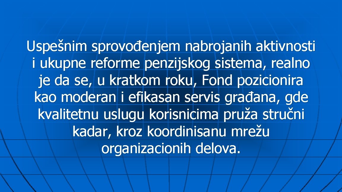 Uspešnim sprovođenjem nabrojanih aktivnosti i ukupne reforme penzijskog sistema, realno je da se, u