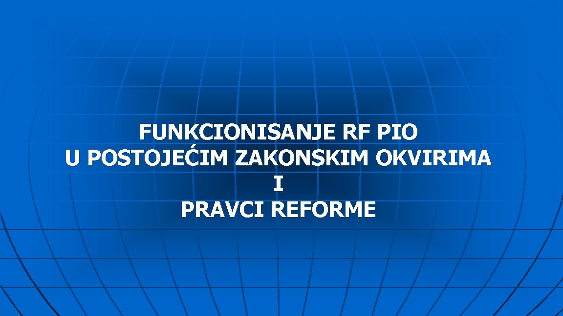 FUNKCIONISANJE RF PIO U POSTOJEĆIM ZAKONSKIM OKVIRIMA I PRAVCI REFORME 