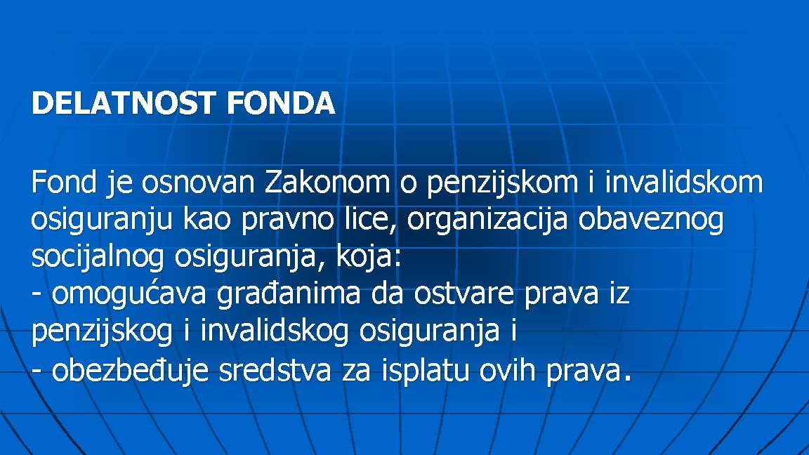 DELATNOST FONDA Fond je osnovan Zakonom o penzijskom i invalidskom osiguranju kao pravno lice,