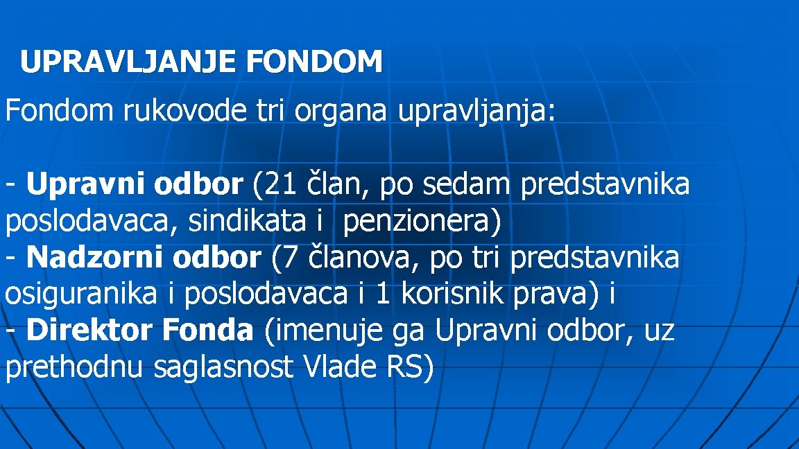 UPRAVLJANJE FONDOM Fondom rukovode tri organa upravljanja: - Upravni odbor (21 član, po sedam