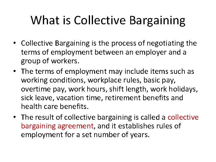 What is Collective Bargaining • Collective Bargaining is the process of negotiating the terms