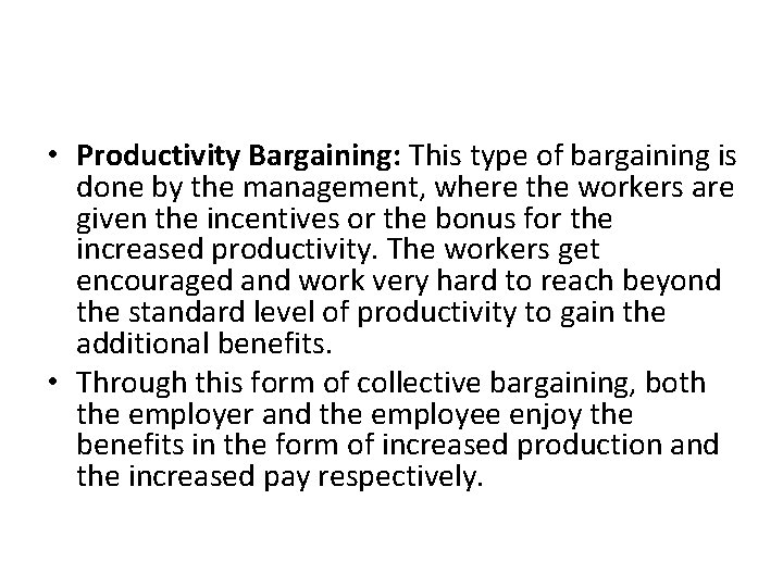  • Productivity Bargaining: This type of bargaining is done by the management, where