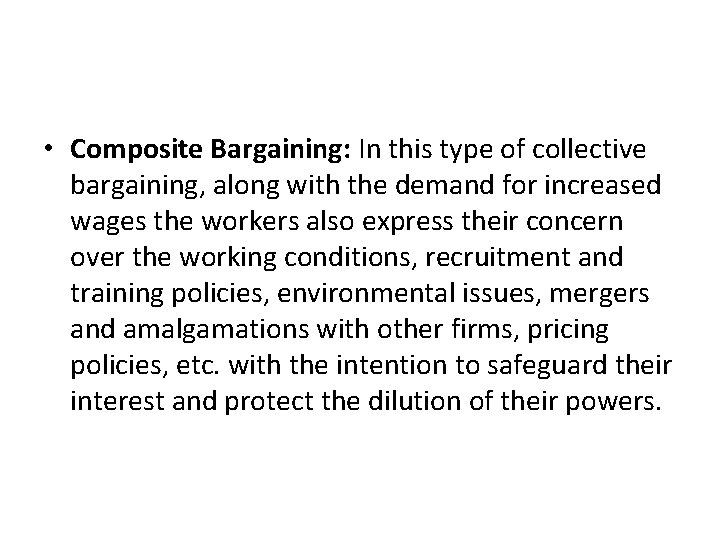 • Composite Bargaining: In this type of collective bargaining, along with the demand