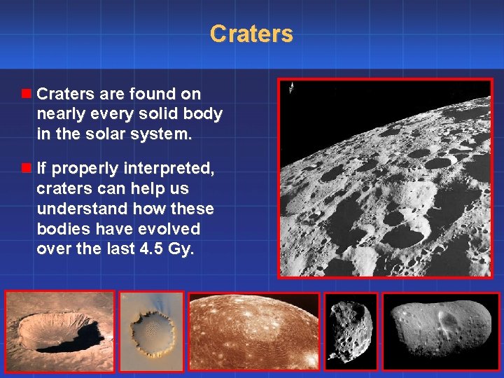 Craters n Craters are found on nearly every solid body in the solar system.