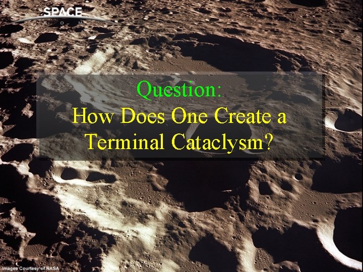 Question: How Does One Create a Terminal Cataclysm? 